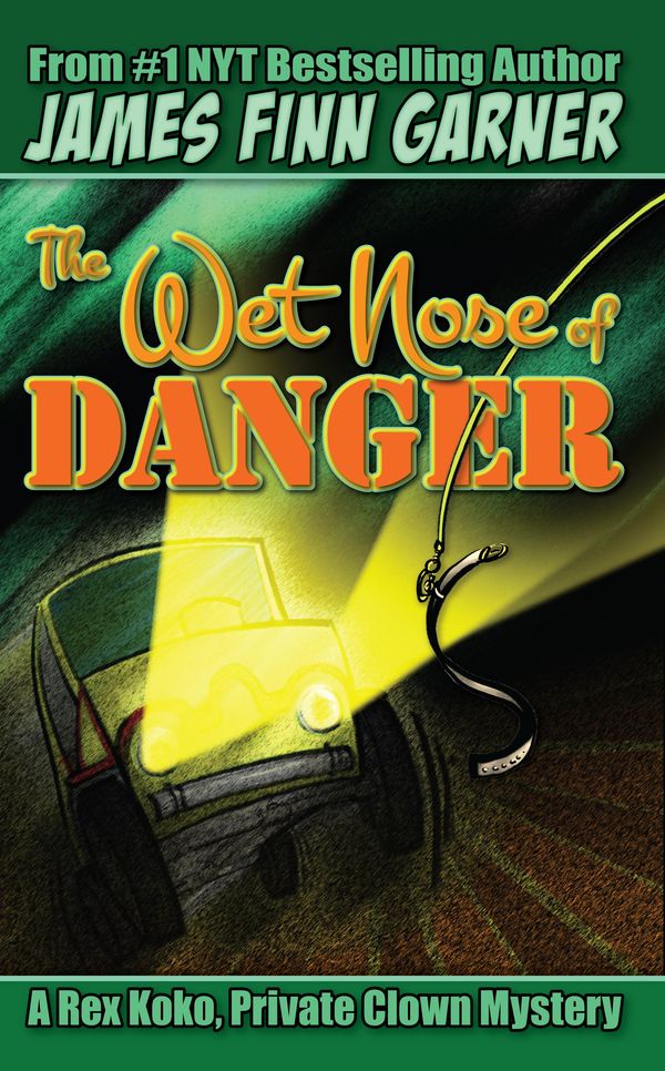 Cover Art for 9781310068638, The Wet Nose of Danger: A Rex Koko, Private Clown Mystery #3 by James Finn Garner
