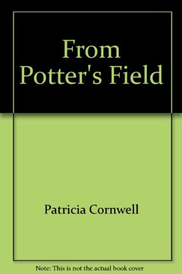 Cover Art for 9780751592153, From Potter's Field by Patricia Cornwell