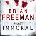 Cover Art for 9780755331307, Immoral (Jonathan Stride Book 1): A gripping thriller with explosive twists by Brian Freeman