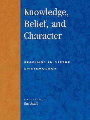 Cover Art for 9781461638544, Knowledge, Belief, and Character by Guy Axtell