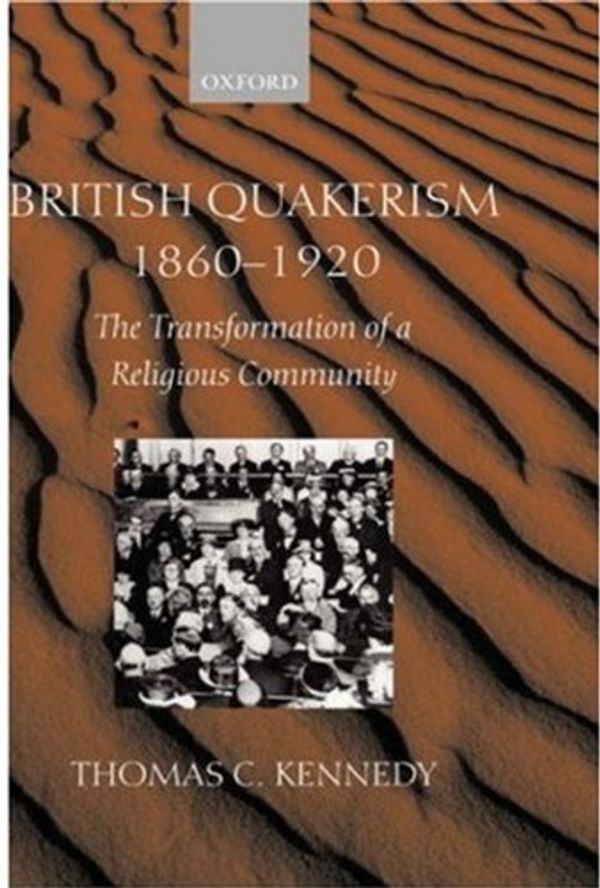Cover Art for 9780198270355, British Quakerism, 1860-1920: The Transformation of a Religious Community by Thomas C. Kennedy