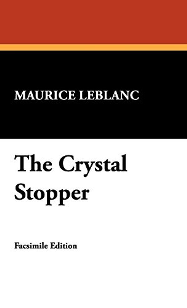 Cover Art for 9781434474964, The Crystal Stopper by Maurice Leblanc