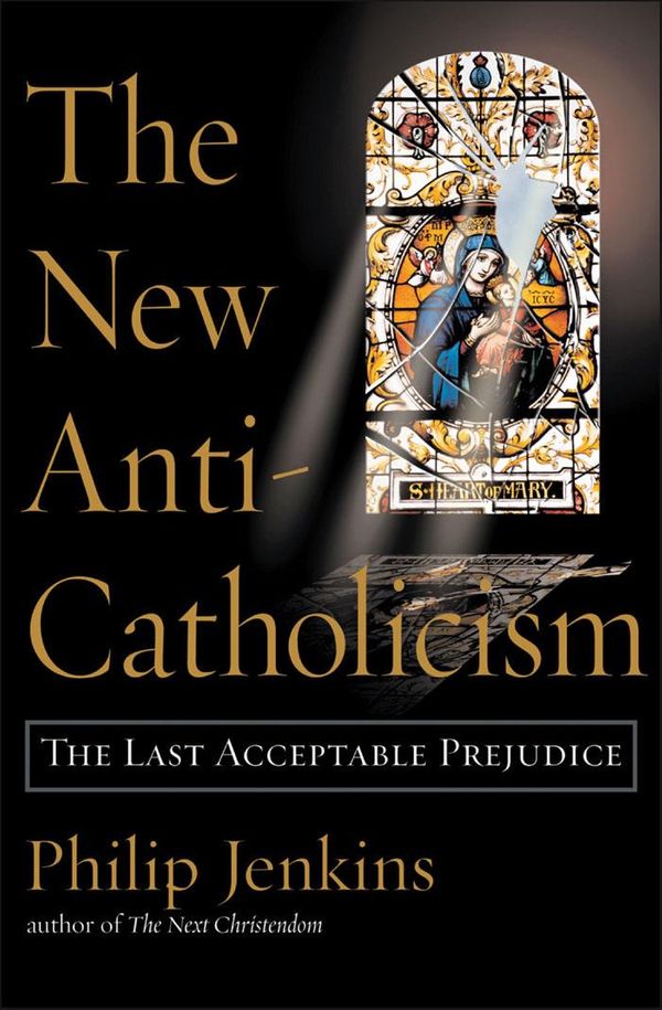 Cover Art for 9780199923892, The New Anti-Catholicism by Philip Jenkins