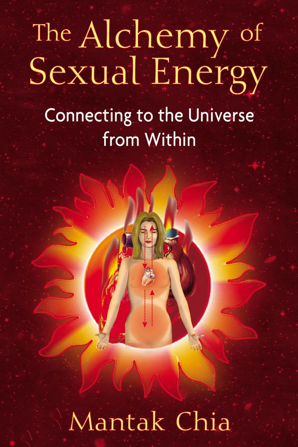 Cover Art for 9781594771392, The Alchemy of Sexual Energy: Connecting to the Universe from Within by Mantak Chia
