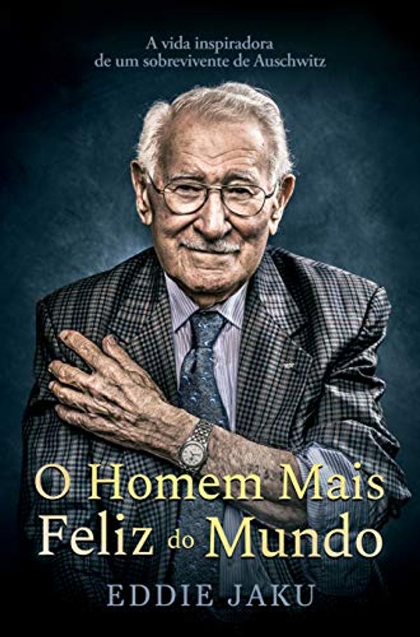 Cover Art for B08Y64PG1Y, O homem mais feliz do mundo: A vida inspiradora de um sobrevivente de Auschwitz (Portuguese Edition) by Eddie Jaku