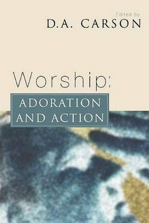 Cover Art for 9781592440467, Worship: Adoration and Action by D. A. Carson