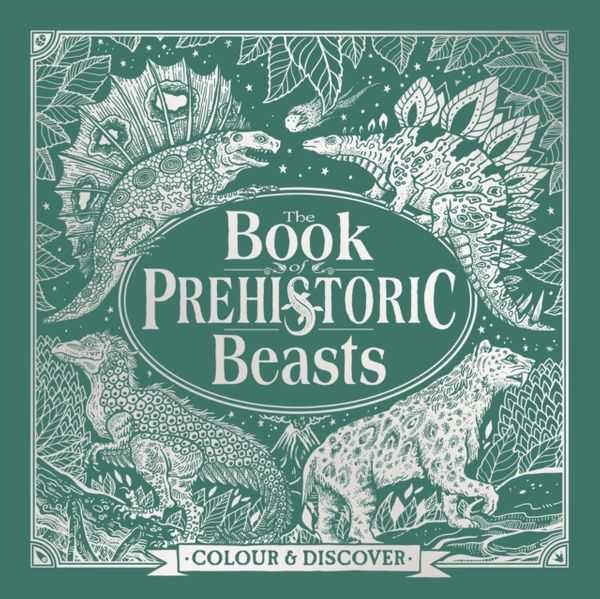 Cover Art for 9781780554976, The Book of Prehistoric Beasts: Colour and Discover by Jonny Marx