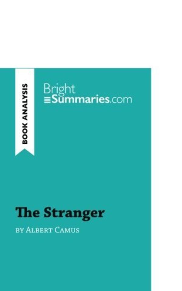 Cover Art for B01MTN75NH, The Stranger by Albert Camus (Book Analysis): Detailed Summary, Analysis and Reading Guide by Bright Summaries (2015-10-08) by Bright Summaries