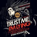 Cover Art for 9780593163085, Trust Me, I'm Lying: Confessions of a Media Manipulator by Ryan Holiday