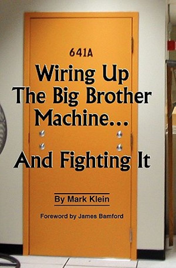 Cover Art for 9781439229965, Wiring Up The Big Brother Machine...And Fighting It by Mark Klein