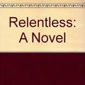 Cover Art for 9781577349778, RELENTLESS - A Novel by Clair Poulson