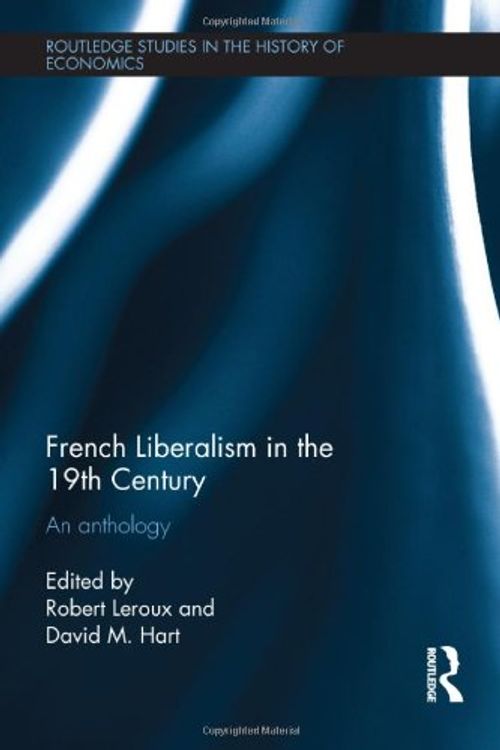 Cover Art for 9780415687423, French Liberalism in the 19th Century: An Anthology (Routledge Studies in the History of Economics) by Robert Leroux, David Hart