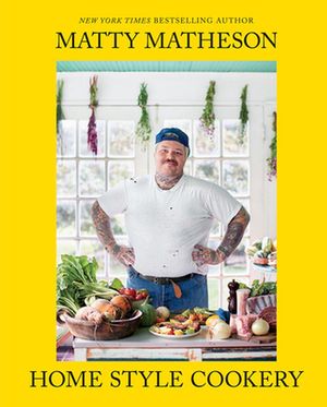 Cover Art for 9781419753350, Matty Matheson: Home Style Cookery (Signed Edition) by Matty Matheson