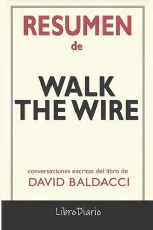 Cover Art for 9798505469804, Resumen De Walk The Wire de David Baldacci: Conversaciones Escritas by LibroDiario