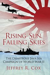 Cover Art for 9781780967264, Rising Sun, Falling Skies: The Disastrous Java Sea Campaign of World War II by Jeffrey Cox