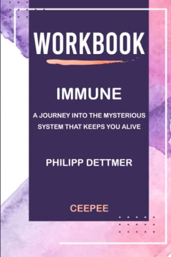 Cover Art for 9798771476865, Workbook: Immune by Philipp Dettmer: A Journey into the Mysterious System That Keeps You Alive (CEEPEE) by Ceepee