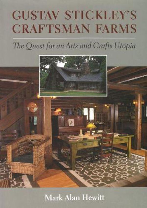 Cover Art for 9780815606895, Gustave Stickley's Craftsman Farms: The Quest for an Arts and Crafts Utopia by Mark Alan Hewitt