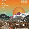 Cover Art for B0CDQY36BV, This One Wild and Precious Life: the path back to connection in a fractured world by Sarah Wilson