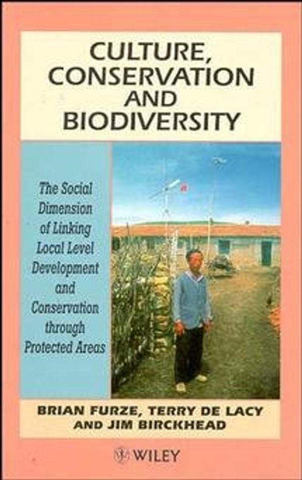 Cover Art for 9780471949022, Culture, Conservation and Biodiversity: The Social Dimension of Linking Local Level Development and Conservation Through Protected Areas by Brian Furze