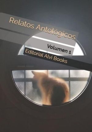 Cover Art for 9798671842975, Relatos Antológicos: Volumen 1 (Spanish Edition) by Alvi Books, Editorial, Aravena Arellano, Armando, Alberto Fabral, Jiménez C., Gabriel, Darío A. Tocci, Amado Storni, José Luis Santacruz, Leoni Handel, Sheina Lee, Sañudo Gastélum, Rubén Manuel