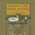 Cover Art for 9781599150215, Among the Pond People by Clara Dillingham Pierson