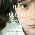 Cover Art for 9780307356574, His Illegal Self by Peter Carey