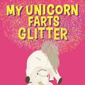 Cover Art for 9780734418692, My Unicorn Farts Glitter by Suzanne Barton