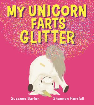 Cover Art for 9780734418692, My Unicorn Farts Glitter by Suzanne Barton