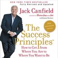 Cover Art for 9780062413246, The Success Principles(tm) - 10th Anniversary Edition CD: How to Get from Where You Are to Where You Want to Be by Jack Canfield