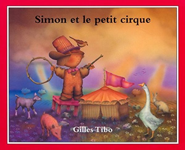 Cover Art for 9780887764172, Simon Et Le Petit Cirque by Gilles Tibo