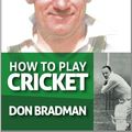 Cover Art for 9788122205503, How to Play Cricket by Sir Donald Bradman