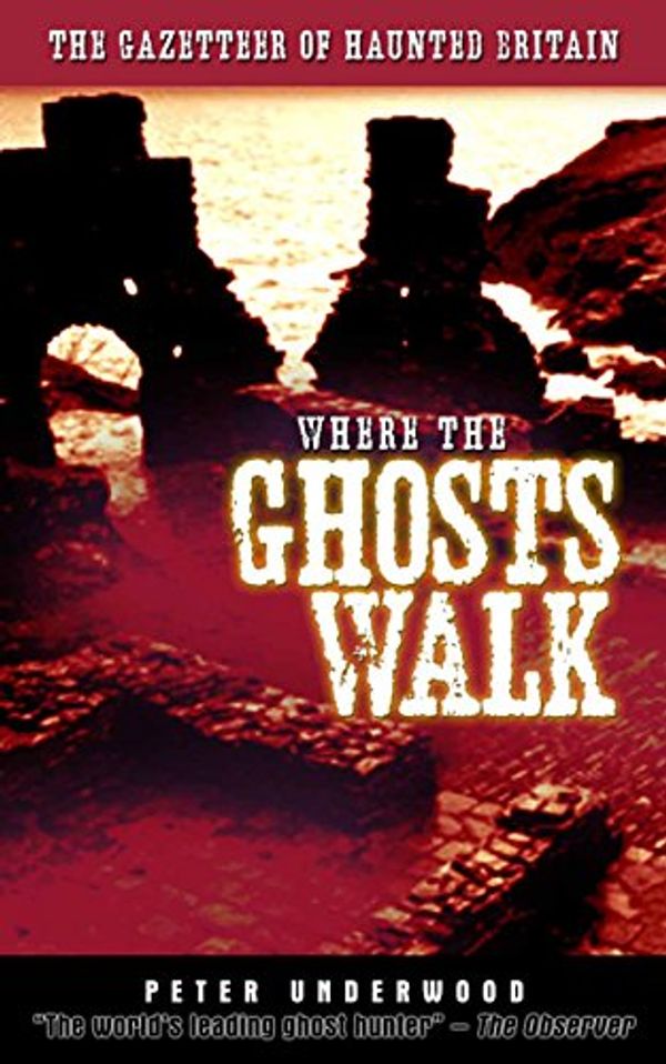 Cover Art for 9780285641945, Where the Ghosts Walk by Peter Underwood