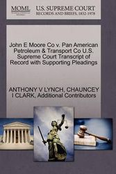 Cover Art for 9781270275459, John E Moore Co V. Pan American Petroleum & Transport Co U.S. Supreme Court Transcript of Record with Supporting Pleadings by Anthony V Lynch