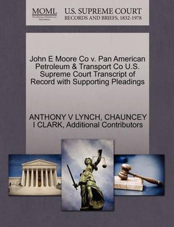 Cover Art for 9781270275459, John E Moore Co V. Pan American Petroleum & Transport Co U.S. Supreme Court Transcript of Record with Supporting Pleadings by Anthony V Lynch