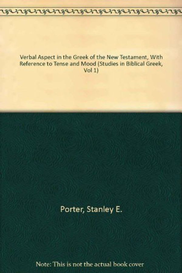 Cover Art for 9780820408477, Verbal Aspect in the Greek of the New Testament, with Reference to Tense and Mood (Studies in Biblical Greek, Vol 1) by Stanley E. Porter