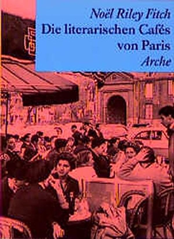 Cover Art for 9783716021606, Die literarischen Cafes von Paris by Noel Riley Fitch