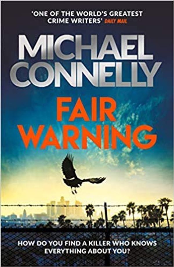 Cover Art for B08KQFQD8K, BY Michael Connelly Fair Warning The Most Gripping and Original Thriller You Will Read This Summer Hardcover - 26 May 2020 by Michael Connelly