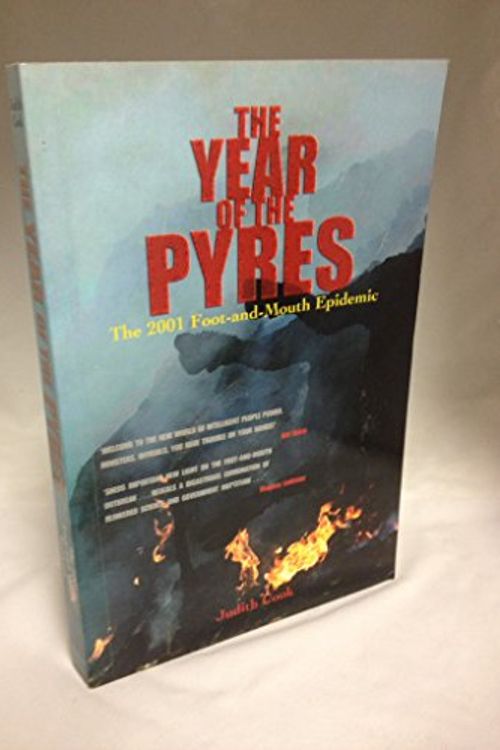 Cover Art for 9781840185508, The Year Of The Pyres: The 2001 Foot And Mouth Epidemic by Judith Cook