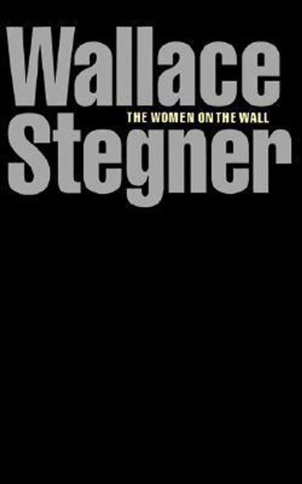 Cover Art for 9780803291102, The Women on the Wall by Wallace Stegner