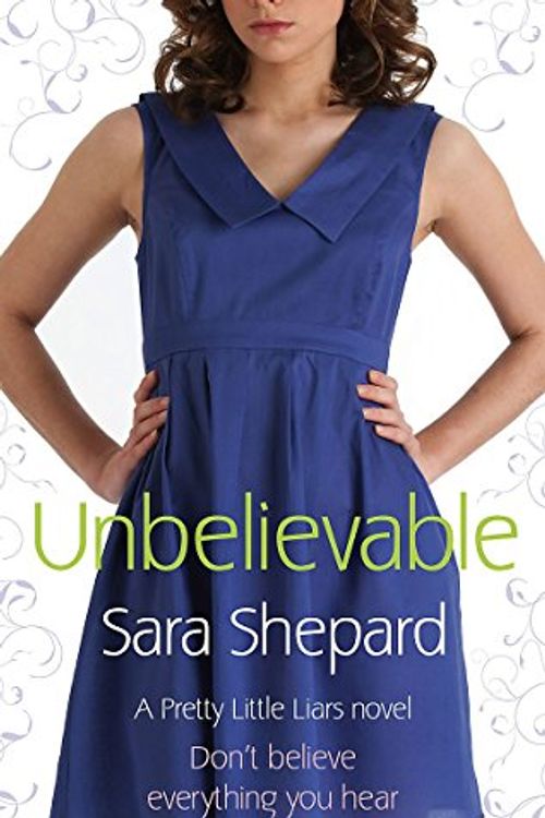 Cover Art for 9780751538380, Unbelievable by Sara Shepard