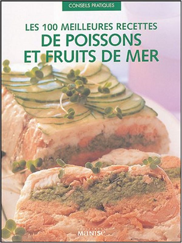 Cover Art for 9782841982387, Les 100 meilleures recettes de poissons et fruits de mer by Anne Déchanet, Kate Whiteman