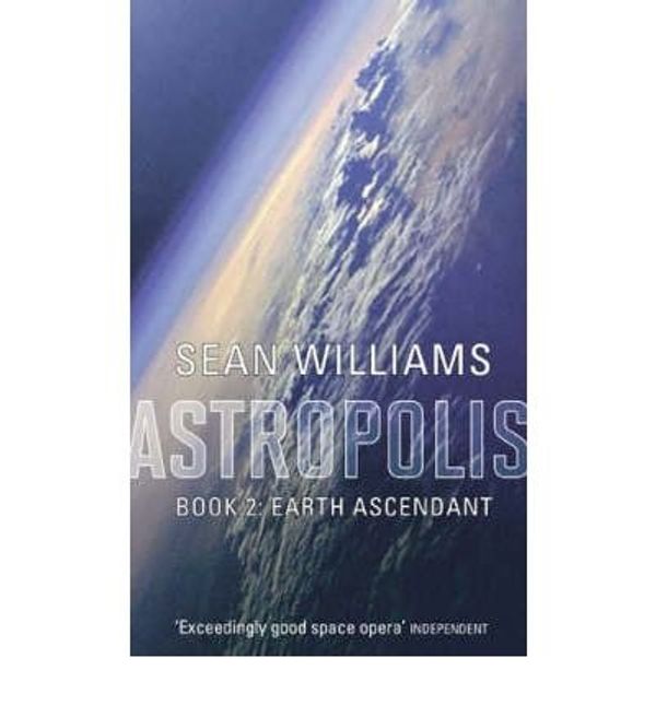 Cover Art for 9781841495200, Earth Ascendant (Astropolis) by Sean Williams