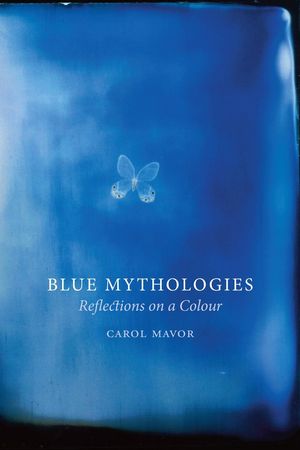 Cover Art for 9781780230832, Blue Mythologies by Carol Mavor
