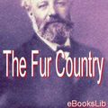 Cover Art for 9781412140331, The Fur Country by Jules Verne