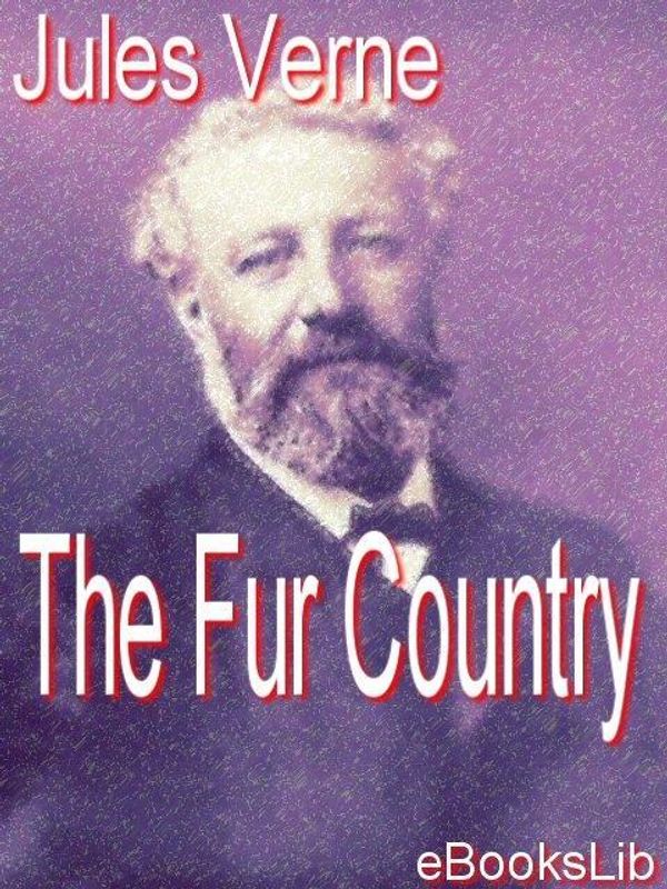 Cover Art for 9781412140331, The Fur Country by Jules Verne