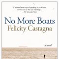 Cover Art for 9781609455095, No More Boats by Felicity Castagna
