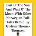 Cover Art for 9781419117183, East O' The Sun And West O' The Moon With Other Norwegian Folk Tales Retold By Gudrun Thorne-Thomsen by Gudrun Thorne-Thomsen