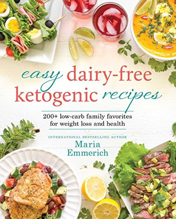 Cover Art for B077X576QM, Easy Dairy-Free Ketogenic Recipes: Family Favorites Made Low-Carb and Healthy by Maria Emmerich