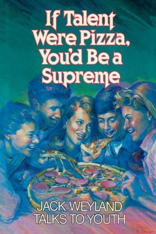 Cover Art for 9780875790558, If Talent Were Pizza, You'd Be a Supreme by Jack Weyland