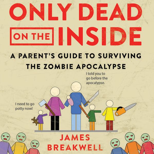 Cover Art for 9781518985867, Only Dead on the Inside: A Parent's Guide to Surviving the Zombie Apocalypse by Unknown